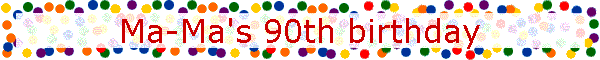 Ma-Ma's 90th birthday